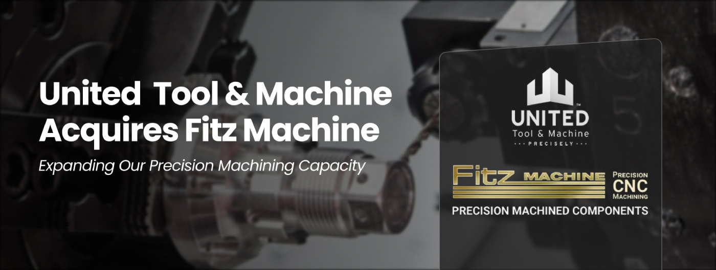 Banner Announcing United Tool & Machine's Acquisition of Fitz Machine to Expand Precision Machining Capacity Banner Announcing United Tool & Machine's Acquisition of Fitz Machine to Expand Precision Machining Capacity